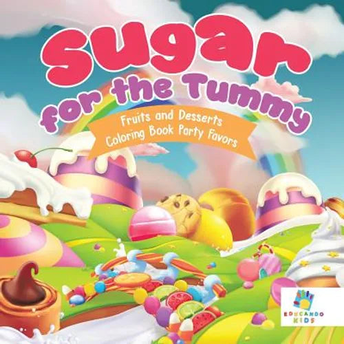 Sugar for the Tummy Fruits and Desserts Coloring Book Party Favors - Paperback