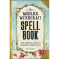 The Modern Witchcraft Spell Book: Your Complete Guide to Crafting and Casting Spells - Hardcover