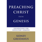 Preaching Christ from Genesis: Foundations for Expository Sermons - Paperback