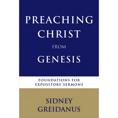 Preaching Christ from Genesis: Foundations for Expository Sermons - Paperback