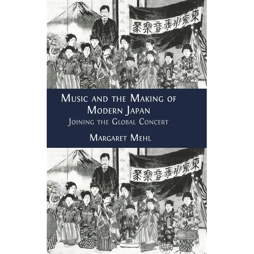 Music and the Making of Modern Japan: Joining the Global Concert - Hardcover