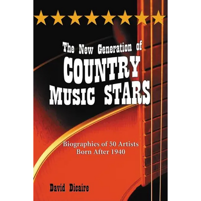 The New Generation of Country Music Stars: Biographies of 50 Artists Born After 1940 - Paperback