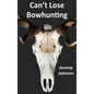 Can't Lose Bowhunting - Hardcover