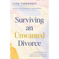 Surviving an Unwanted Divorce: A Biblical, Practical Guide to Letting Go While Holding Yourself Together - Hardcover