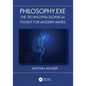 Philosophy.exe: The Techno-Philosophical Toolkit for Modern Minds - Paperback