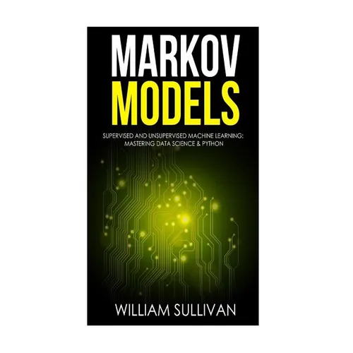 Markov Models Supervised and Unsupervised Machine Learning: Mastering Data Science & Python - Paperback