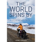 The World Spins By: A Gift of Time, Love, and the Long Bike Ride Back to Myself - Paperback