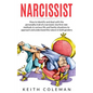 Narcissist: How to Identify and Deal with the Personality Trait of a Narcissist. Use First-Rate Methods in Various Life and Family - Paperback
