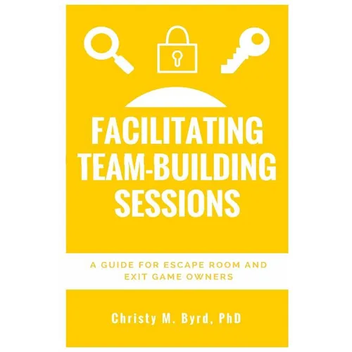 Facilitating Team-Building Sessions: A Guide for Escape Room and Exit Game Owners - Paperback