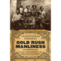 Gold Rush Manliness: Race and Gender on the Pacific Slope - Paperback