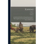 Kansas; a Cyclopedia of State History, Embracing Events, Institutions, Industries, Counties, Cities, Towns, Prominent Persons, etc. ... With a Supplem - Hardcover