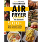 The Complete Air Fryer Cookbook for Beginners: 500+ Quick, Easy and Healthy Mouth-Watering Recipes to Grill, Bake, Fry and Roast Delicious Family Meal - Paperback