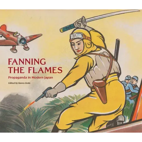 Fanning the Flames: Propaganda in Modern Japan - Hardcover