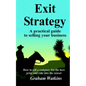 Exit Strategy: A practical guide to selling your business - How to sell a company for the best price and ride into the sunset - Paperback