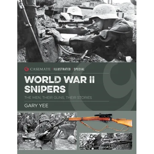World War II Snipers: The Men, Their Guns, Their Stories - Hardcover