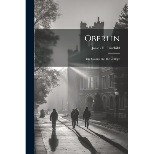 Oberlin: The Colony and the College - Paperback
