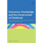 Innocence, Knowledge and the Construction of Childhood: The contradictory nature of sexuality and censorship in children's contemporary lives - Paperback