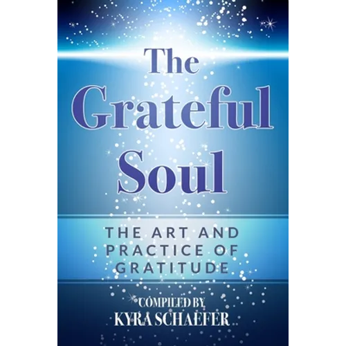 The Grateful Soul: The Art And Practice Of Gratitude - Paperback