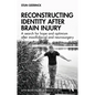 Reconstructing Identity After Brain Injury: A Search for Hope and Optimism After Maxillofacial and Neurosurgery - Paperback