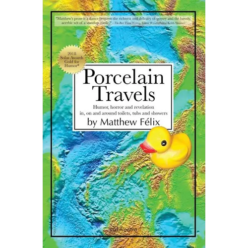 Porcelain Travels: Humor, Horror and Revelation in, on and around Toilets, Tubs and Showers - Paperback
