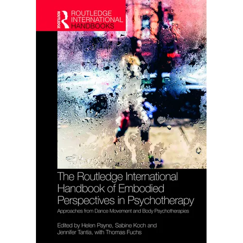 The Routledge International Handbook of Embodied Perspectives in Psychotherapy: Approaches from Dance Movement and Body Psychotherapies - Paperback