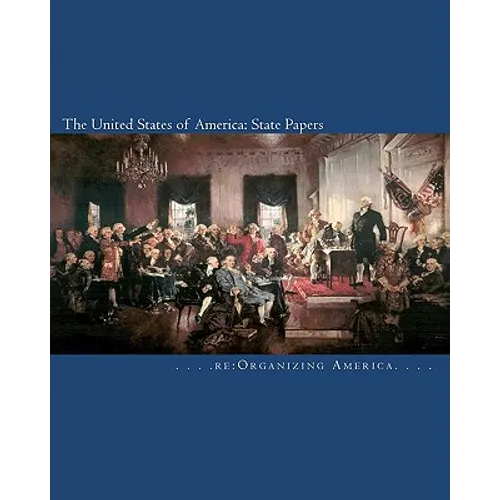 The United States of America: State Papers: The Declaration of Independence, the Articles of Confederation, the Constitution, the Federalist Papers, - Paperback