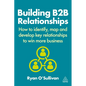 Building B2B Relationships: How to Identify, Map and Develop Key Relationships to Win More Business - Paperback