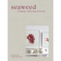 Seaweed: Foraging, Collecting, Pressing - Hardcover