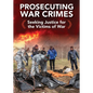 Prosecuting War Crimes: Seeking Justice for the Victims of War - Hardcover