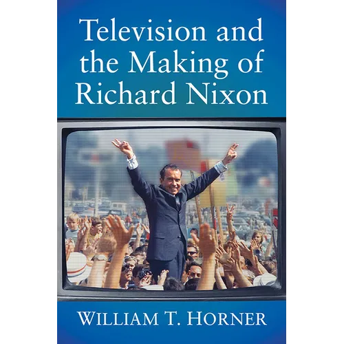 Television and the Making of Richard Nixon - Paperback