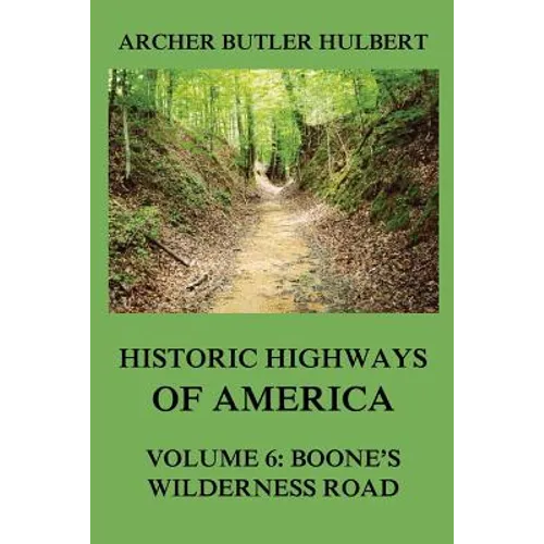 Historic Highways of America: Volume 6: Boone's Wilderness Road - Paperback