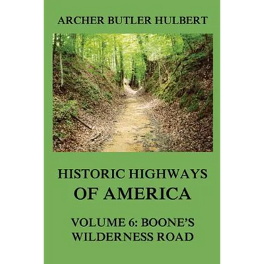 Historic Highways of America: Volume 6: Boone's Wilderness Road - Paperback