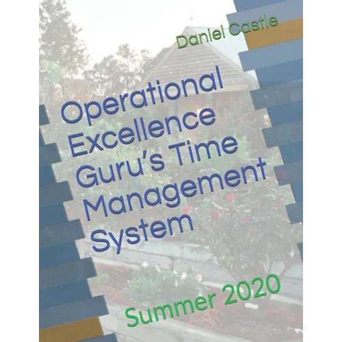 Operational Excellence Guru's Time Management System: Summer 2020 - Paperback