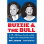Buzzie and the Bull: A Gm, a Clubhouse Favorite, and the Dodgers' 1965 Championship Season - Hardcover