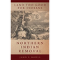 Land Too Good for Indians: Northern Indian Removal Volume 13 - Hardcover