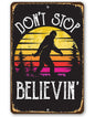 Don't Stop Believing Big Foot  -  Metal Sign