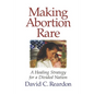 Making Abortion Rare: A Healing Strategy for a Divided Nation - Paperback