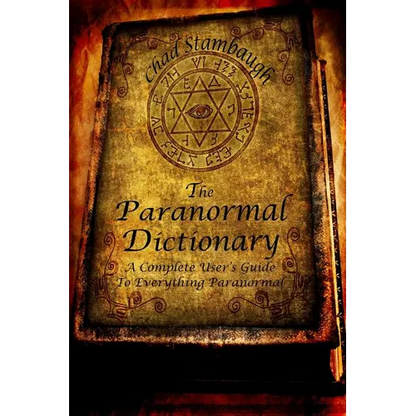 The Paranormal Dictionary: A Complete Users Guide to Everything Paranormal - Paperback