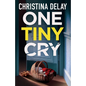One Tiny Cry: A totally addictive psychological thriller with a shocking final twist - Paperback