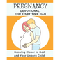 Pregnancy Devotional For First Time Dad: Growing Closer to God and Your Unborn Child - Paperback