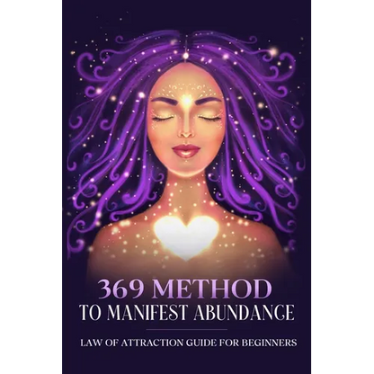 369 Method to Manifest Abundance Law of Attraction Guide for Beginners: Law of Attraction Guide for Beginners - Paperback