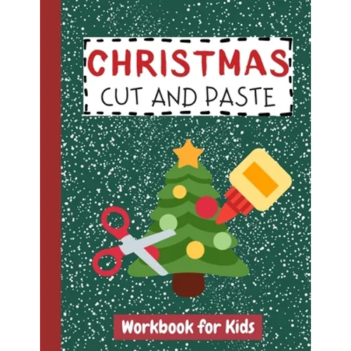 Christmas Cut and Paste Workbook for Kids: Cutting Practice Activity Book for Preschool Children Toddlers ages 2-5 3-5 Scissor Skills Learning Homesch - Paperback