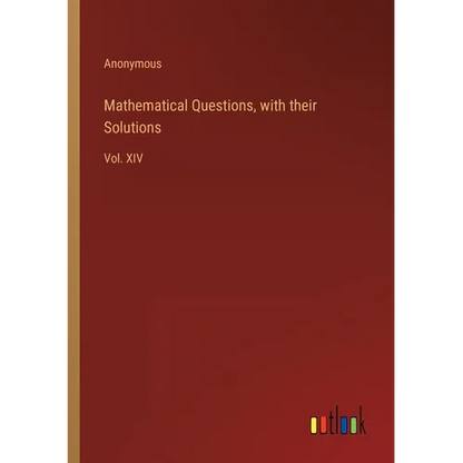 Mathematical Questions, with their Solutions: Vol. XIV - Paperback