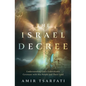 The Israel Decree: Understanding God's Unbreakable Covenant with His People and Their Land - Paperback