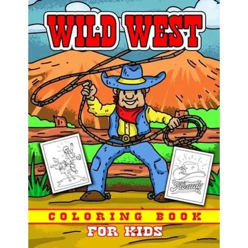 Wild West Coloring Book for Kids: Childrens Cowboy Theme Western Coloring Pages for Boys and Girls Ages 4-8 Rodeo, Horses, Ranchers - Paperback