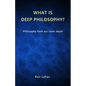 What is Deep Philosophy?: Philosophy from our inner depth - Paperback