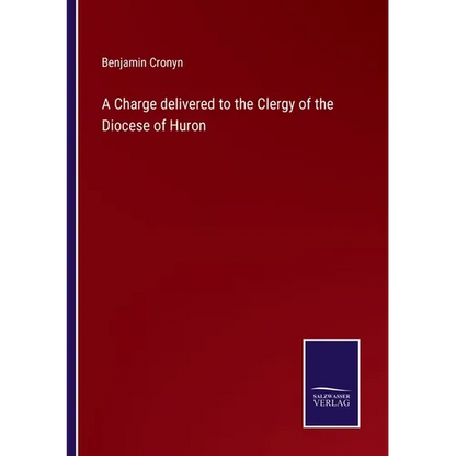 A Charge delivered to the Clergy of the Diocese of Huron - Paperback