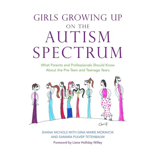 Girls Growing Up on the Autism Spectrum: What Parents and Professionals Should Know about the Pre-Teen and Teenage Years - Paperback