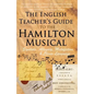 The English Teacher's Guide to the Hamilton Musical: Symbols, Allegory, Metafiction, and Clever Language - Paperback