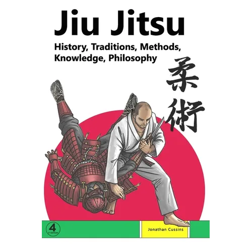 Jiu Jitsu: History, Traditions, Methods, Knowledge, Philosophy - Paperback